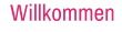 Willkommen