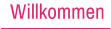 Willkommen