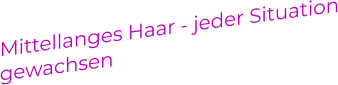 Mittellanges Haar - jeder Situation gewachsen