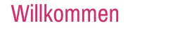 Willkommen