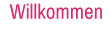 Willkommen