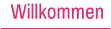 Willkommen