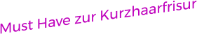 Must Have zur Kurzhaarfrisur